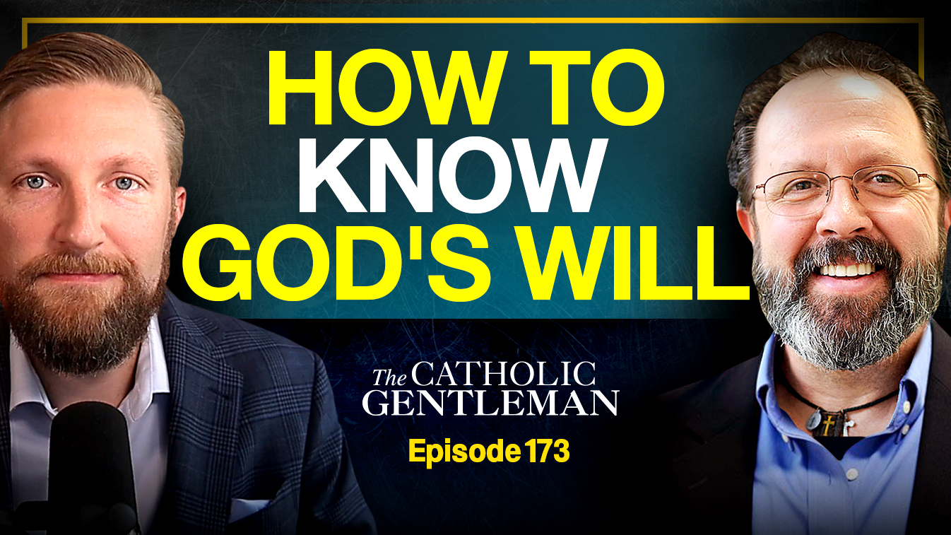 How To Know God's Will For Your Life - The Catholic Gentleman